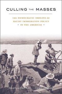 Cover image for Culling the Masses: The Democratic Origins of Racist Immigration Policy in the Americas