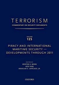 Cover image for TERRORISM: COMMENTARY ON SECURITY DOCUMENTS VOLUME 125: Piracy and International Maritime Security-Developments Through 2011