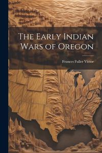 Cover image for The Early Indian Wars of Oregon