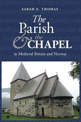 Cover image for The Parish and the Chapel in Medieval Britain and Norway