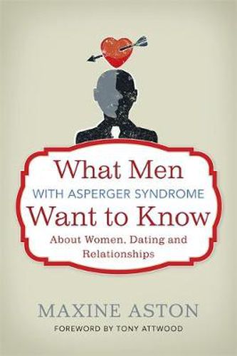 Cover image for What Men with Asperger Syndrome Want to Know About Women, Dating and Relationships