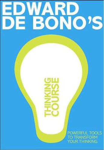De Bono's Thinking Course (new edition): Powerful Tools to Transform Your Thinking