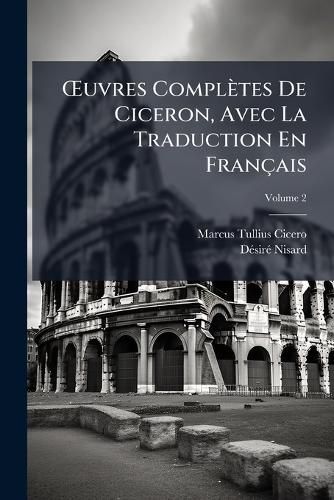 Cover image for Uvres Compltes de Ciceron, Avec La Traduction En Franais, Volume 2