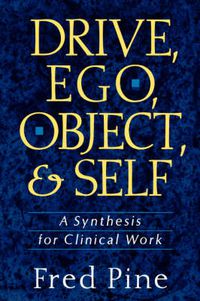 Cover image for Drive, Ego, Object and Self: Synthesis for Clinical Work