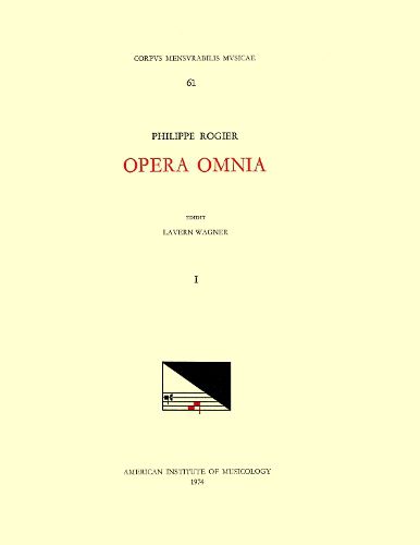 Cover image for CMM 61 Philippe Rogier (Ca. 1561-1596), Opera Omnia, Edited by Lavern Wagner in 3 Volumes. Vol. I the Masses: Philippus Secundus Rex Hispaniae, Inclita Stirps Jesse, Dirige Gressus Meos, Ego Sum Qui Sum, Inclina Domine Aurem Tuam, Volume 61