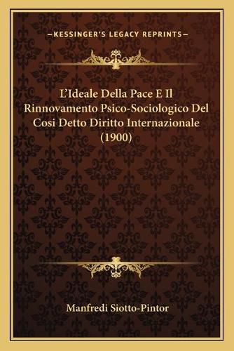 Cover image for L'Ideale Della Pace E Il Rinnovamento Psico-Sociologico del Cosi Detto Diritto Internazionale (1900)