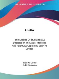 Cover image for Giotto: The Legend of St. Francis as Depicted in the Assisi Frescoes and Faithfully Copied by Edith M. Cowles