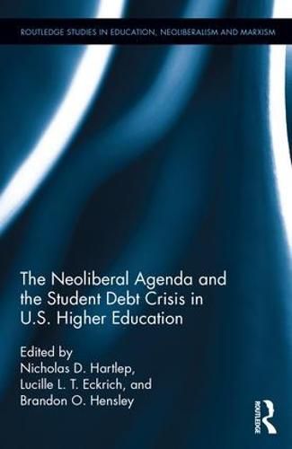 Cover image for The Neoliberal Agenda and the Student Debt Crisis in U.S. Higher Education