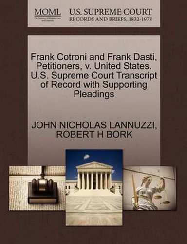 Cover image for Frank Cotroni and Frank Dasti, Petitioners, V. United States. U.S. Supreme Court Transcript of Record with Supporting Pleadings