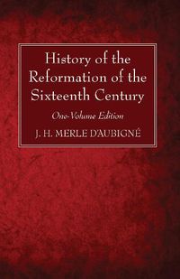 Cover image for History of the Reformation of the Sixteenth Century: One-Volume Edition