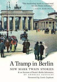 Cover image for A Tramp in Berlin: New Mark Twain Stories & an Account of his Adventures in the German Capital during the Belle Epoque of 1891-1892 (color picture hardcover edition)