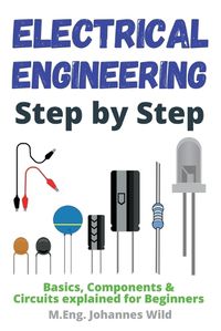 Cover image for Electrical Engineering Step by Step: Basics, Components & Circuits explained for Beginners