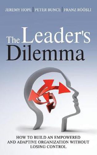 Cover image for The Leader's Dilemma: How to Build an Empowered and Adaptive Organization without Losing Control