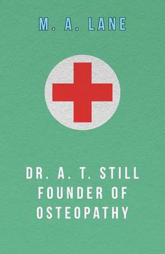 Dr. A. T. Still Founder of Osteopathy