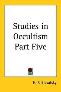 Cover image for Studies in Occultism Part Five