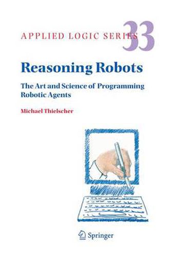 Cover image for Reasoning Robots: The Art and Science of Programming Robotic Agents