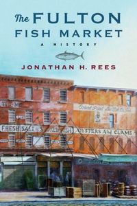 Cover image for The Fulton Fish Market: A History