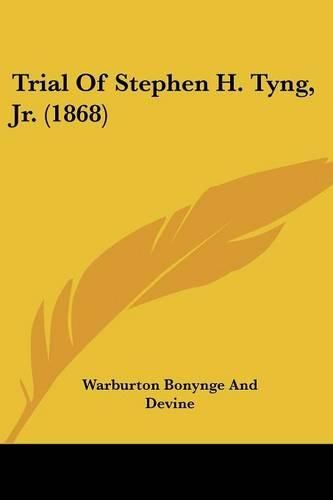 Cover image for Trial of Stephen H. Tyng, JR. (1868)