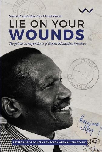 Cover image for Lie on Your Wounds: The Prison Correspondence of Robert Mangaliso Sobukwe