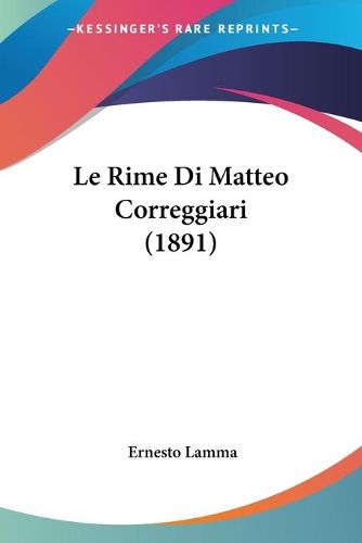 Cover image for Le Rime Di Matteo Correggiari (1891)