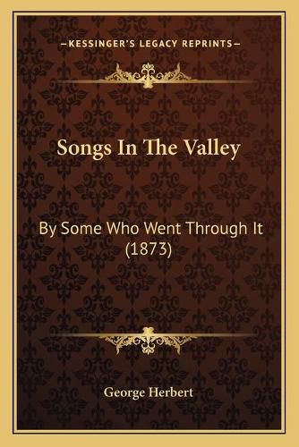 Cover image for Songs in the Valley: By Some Who Went Through It (1873)