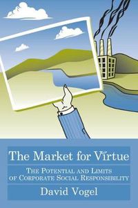 Cover image for The Market for Virtue: The Potential and Limits of Corporate Social Responsibility