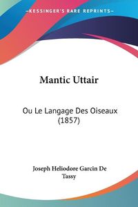 Cover image for Mantic Uttair: Ou Le Langage Des Oiseaux (1857)