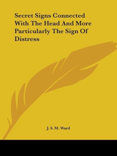 Cover image for Secret Signs Connected with the Head and More Particularly the Sign of Distress