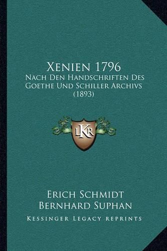 Xenien 1796: Nach Den Handschriften Des Goethe Und Schiller Archivs (1893)