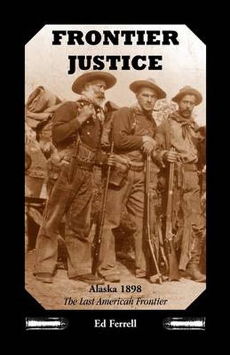 Cover image for Frontier Justice: Alaska 1898--The Last American Frontier