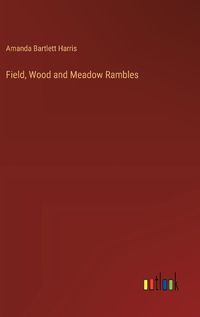 Cover image for Field, Wood and Meadow Rambles
