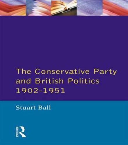 Cover image for The Conservative Party and British Politics 1902 - 1951