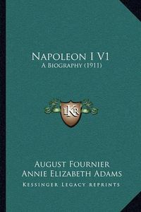 Cover image for Napoleon I V1: A Biography (1911)