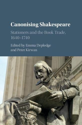 Cover image for Canonising Shakespeare: Stationers and the Book Trade, 1640-1740