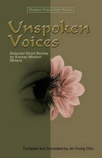 Cover image for Unspoken Voices: Selected Short Stories by Korean Women Writers