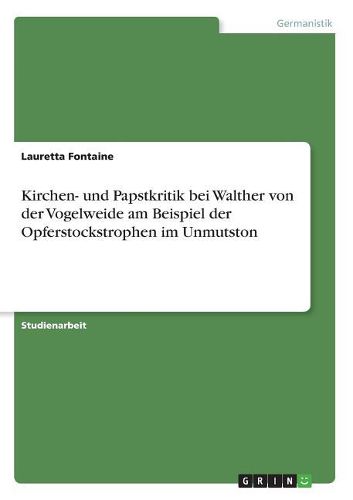 Kirchen- und Papstkritik bei Walther von der Vogelweide am Beispiel der Opferstockstrophen im Unmutston