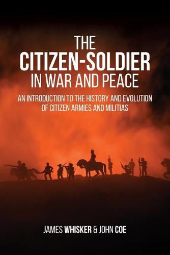 Cover image for The Citizen-Soldier in War and Peace: An Introduction to the History and Evolution of Citizen Armies and Militias