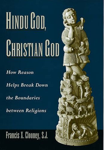 Cover image for Hindu God, Christian God: How Reason Helps Break Down the Boundaries Between Religions