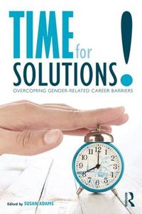 Cover image for Time for Solutions!: Overcoming Gender-related Career Barriers