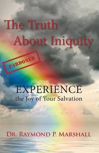 Cover image for The Truth About Iniquity: Experience the Joy of Your Salvation