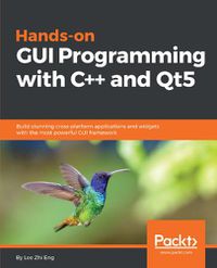 Cover image for Hands-On GUI Programming with C++ and Qt5: Build stunning cross-platform applications and widgets with the most powerful GUI framework