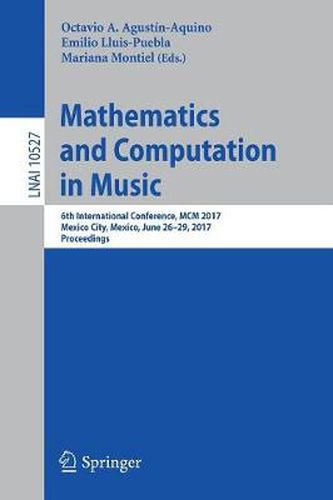 Cover image for Mathematics and Computation in Music: 6th International Conference, MCM 2017, Mexico City, Mexico, June 26-29, 2017, Proceedings