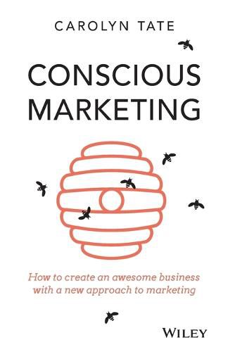 Cover image for Conscious Marketing: How to Create an Awesome Business with a New Approach to Marketing