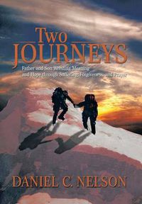 Cover image for Two Journeys: Father and Son Wresting Meaning and Hope Through Suffering, Forgiveness, and Prayer