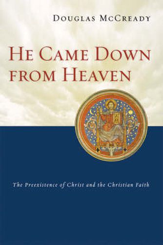 Cover image for He came down from heaven: The Pre-Existence Of Christ And The Christian Faith