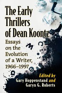 Cover image for The Early Thrillers of Dean Koontz: Essays on the Evolution of a Writer, 1973-1987