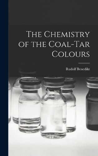 Cover image for The Chemistry of the Coal-tar Colours