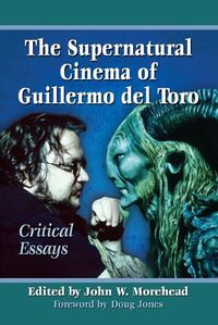 Cover image for The Supernatural Cinema of Guillermo del Toro: Critical Essays