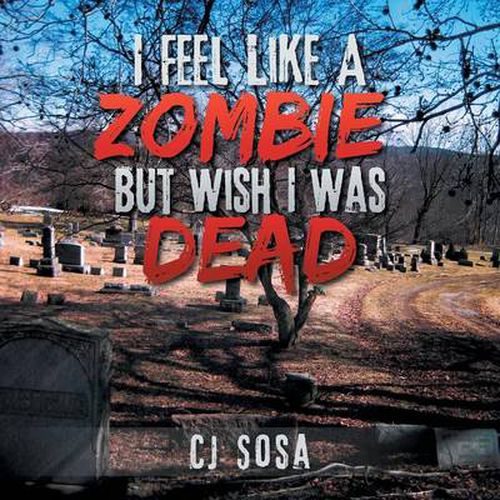 Cover image for I Feel Like a Zombie, But Wish I Was Dead