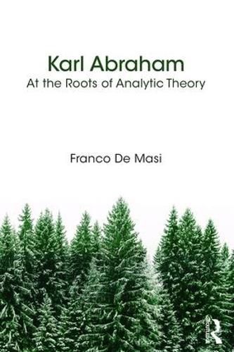 Cover image for Karl Abraham: At the Roots of Analytic Theory